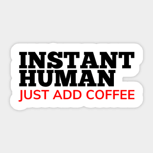 Instant Human Just Add Coffee. Funny Coffee Lover Gift. Black and Red Sticker